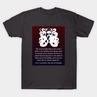 H.P. Lovecraft portrait and quote: The most merciful thing in the world, I think, is the inability of the human mind to correlate all its contents. T-Shirt